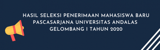 Hasil Seleksi Penerimaan Mahasiswa Baru Pascasarjana Universitas Andalas Gelombang I Tahun 2020