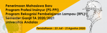 Penerimaan Mahasiswa Baru Program Profesi Insinyur (PS-PPI) Program Rekognisi Pembelajaran Lampau (RPL) Semester Ganjil TA 2020/2021 Universitas Andalas